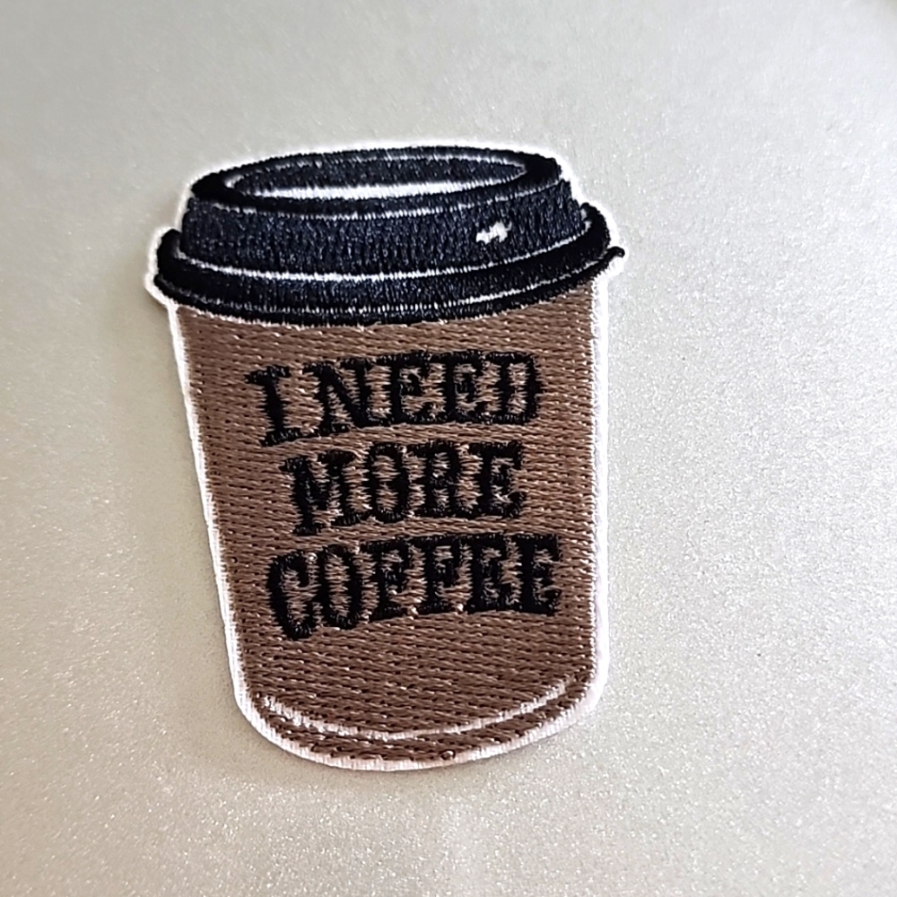 I NEED MORE COFFEE Iron on Patch